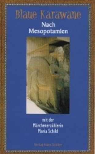 Nach Mesopotamien mit der Märchenerzählerin Maria Schild: Blaue Karawane Band 3